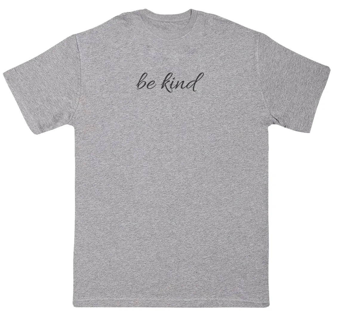Be Kind - New Style Huge Comfy T-Shirt
