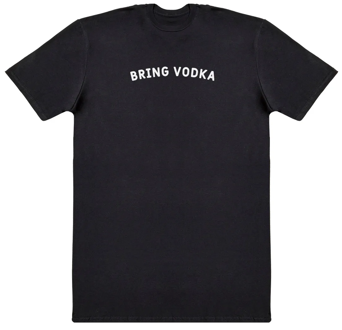 Bring Vodka - Huge Oversized Comfy Original T-Shirt