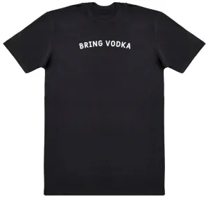 Bring Vodka - Huge Oversized Comfy Original T-Shirt