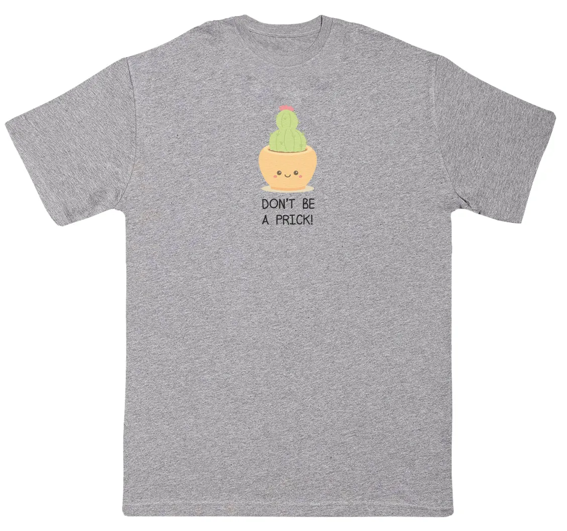 Don't Be A Prick - Huge Oversized Comfy Original T-Shirt