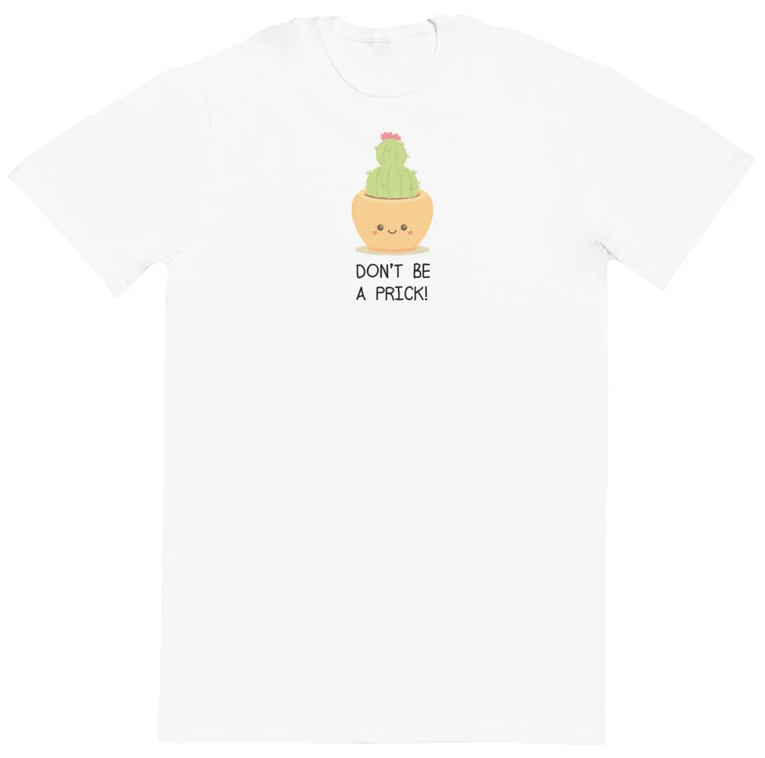 Don't Be A Prick - New Style Huge Comfy T-Shirt
