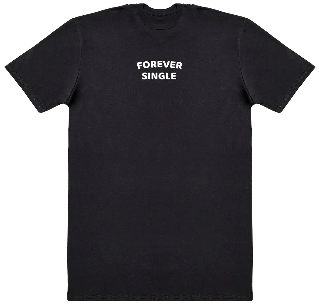 Forever Single - Huge Oversized Comfy Original T-Shirt