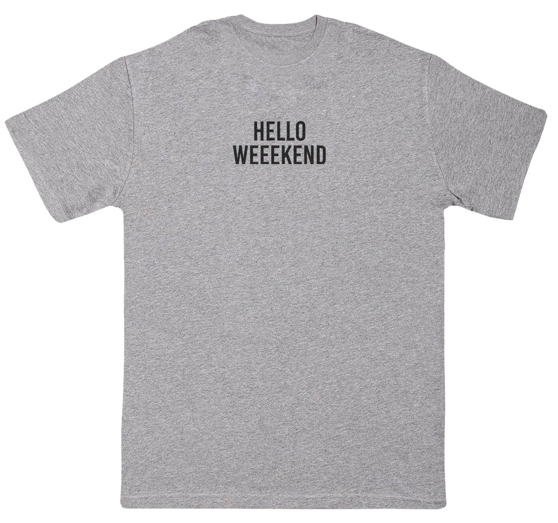 Hello Weekend - Huge Oversized Comfy Original T-Shirt