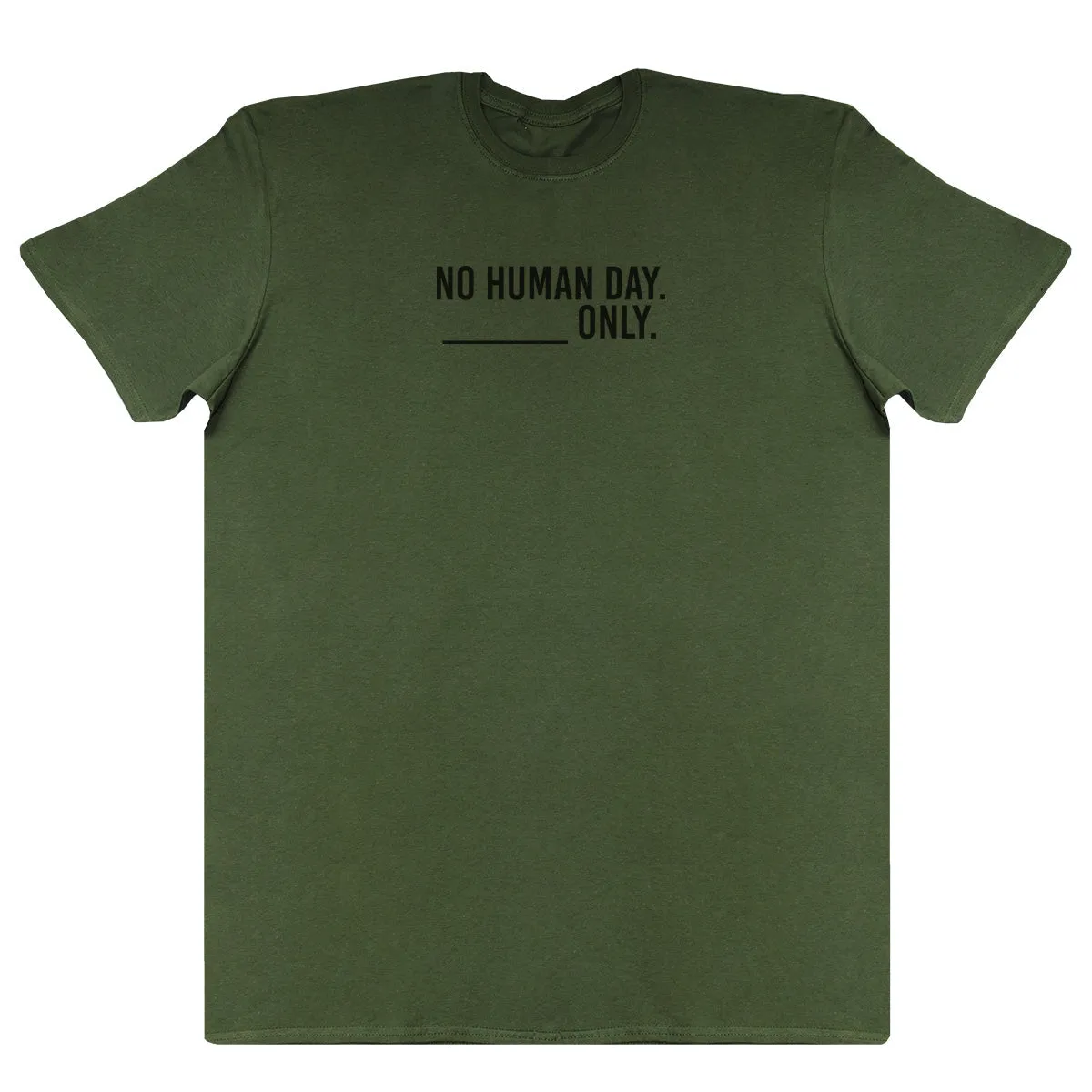 No Human Day. ___ Only. - New Style Huge Comfy T-Shirt